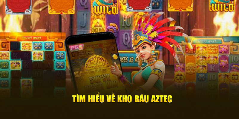 Tìm hiểu về Kho báu Aztec 